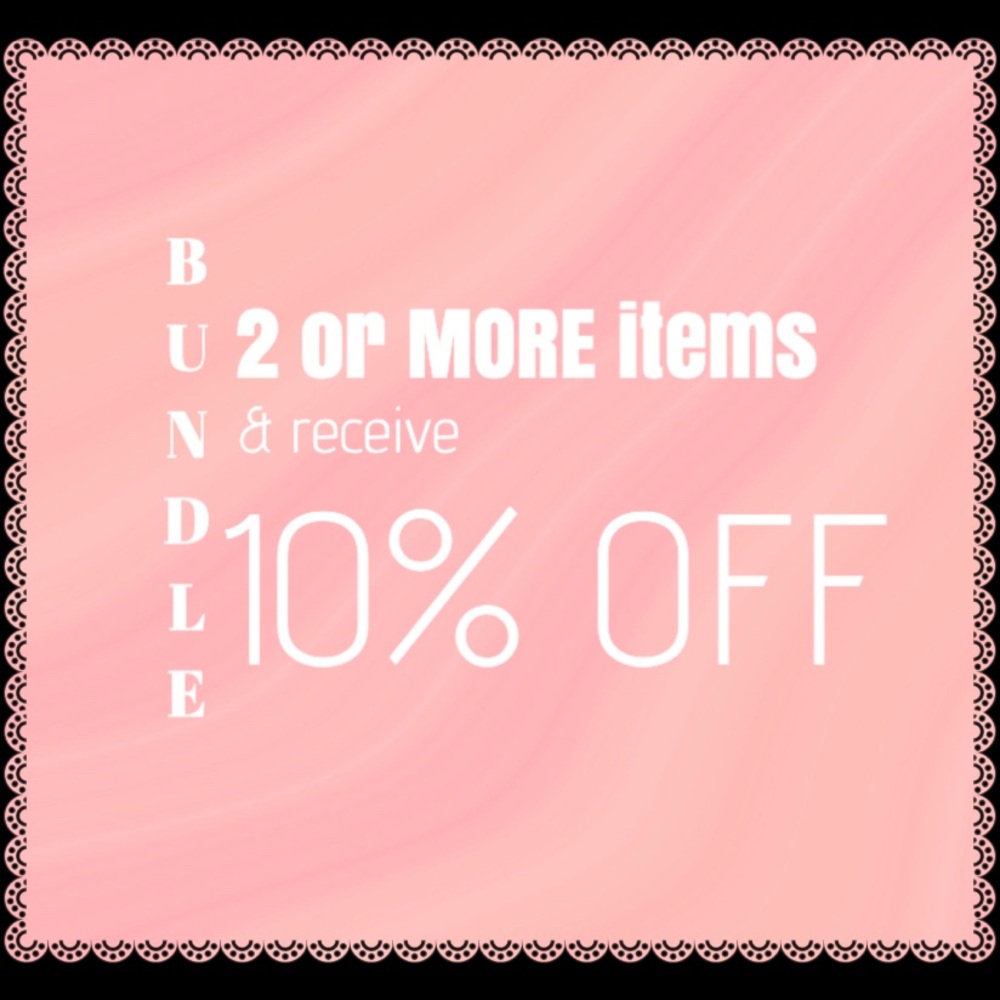BUNDLE 2 OR MORE FOR 10% OFF ENTIRE PURCHASE